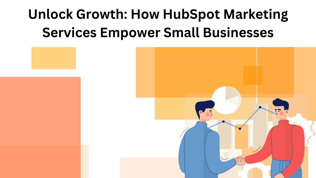 How HubSpot Marketing Services Empower Small Businesses